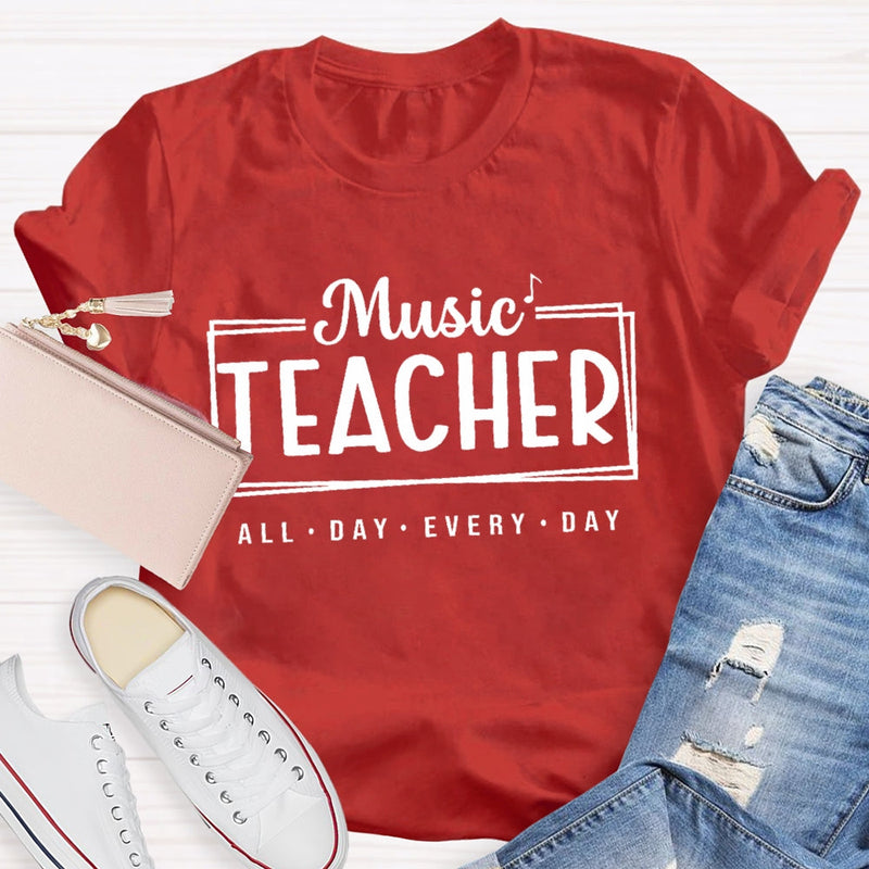 Music Teacher All Day Every Day Letters T-shirt
