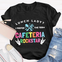 Lunch Lady I Prefer The Term Cafeteria Rockstar Funny T-shirt
