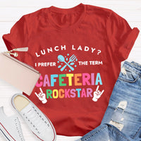 Lunch Lady I Prefer The Term Cafeteria Rockstar Funny T-shirt