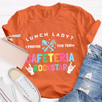 Lunch Lady I Prefer The Term Cafeteria Rockstar Funny T-shirt