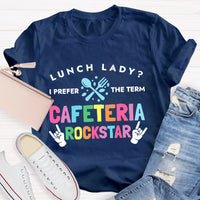 Lunch Lady I Prefer The Term Cafeteria Rockstar Funny T-shirt