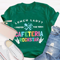 Lunch Lady I Prefer The Term Cafeteria Rockstar Funny T-shirt