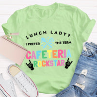 Lunch Lady I Prefer The Term Cafeteria Rockstar Funny T-shirt