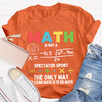 Math Is Not A Spectator Sport The Only Way To Learn Math Is To Do Math T-shirt
