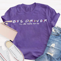 Bus Driver I'Ll Be There For You T-shirt