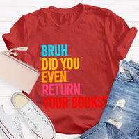 Bruh Did You Even Return Your Books T-Shirt