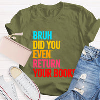Bruh Did You Even Return Your Books T-Shirt