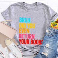 Bruh Did You Even Return Your Books T-Shirt