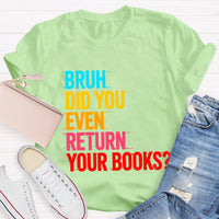 Bruh Did You Even Return Your Books T-Shirt