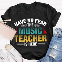 Have No Fear The Music Teacher Is Here Music Teacher T-shirt