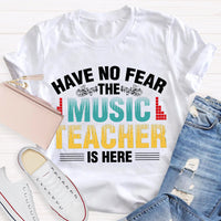 Have No Fear The Music Teacher Is Here Music Teacher T-shirt