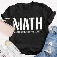 Math All The Cool Kids Are Doing It Math Teacher T-shirt