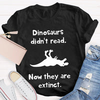 Dinosaurs Didn'T Read Now They Are Extinct T-shirt