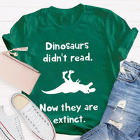 Dinosaurs Didn'T Read Now They Are Extinct T-shirt