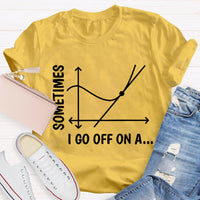 Sometimes I Go Off On A Tangent Funny Math Teacher T-shirt