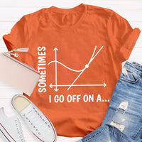Sometimes I Go Off On A Tangent Funny Math Teacher T-shirt