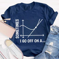 Sometimes I Go Off On A Tangent Funny Math Teacher T-shirt