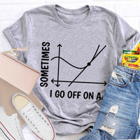Sometimes I Go Off On A Tangent Funny Math Teacher T-shirt