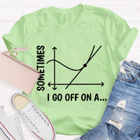 Sometimes I Go Off On A Tangent Funny Math Teacher T-shirt