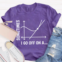 Sometimes I Go Off On A Tangent Funny Math Teacher T-shirt