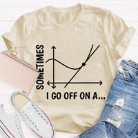 Sometimes I Go Off On A Tangent Funny Math Teacher T-shirt