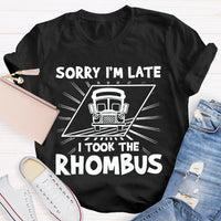 Sorry I'M Late I Took The Rhombus Funny Math Teacher T-shirt