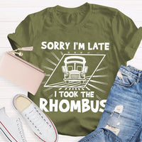 Sorry I'M Late I Took The Rhombus Funny Math Teacher T-shirt