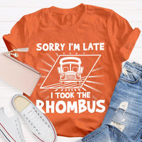 Sorry I'M Late I Took The Rhombus Funny Math Teacher T-shirt