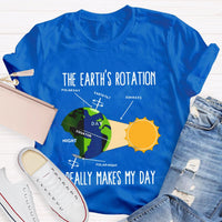 The Earth'S Rotation Really Makes My Day Science Teacher T-shirt