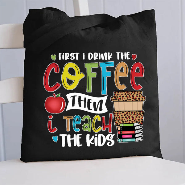 First I Drink Coffee Then I Teach The Kids Canvas Tote Bag