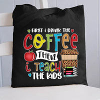 First I Drink Coffee Then I Teach The Kids Canvas Tote Bag