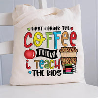 First I Drink Coffee Then I Teach The Kids Canvas Tote Bag