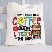 First I Drink Coffee Then I Teach The Kids Canvas Tote Bag