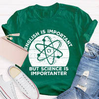 English Is Important But Science Is Importanter Funny T-shirt