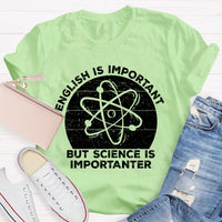 English Is Important But Science Is Importanter Funny T-shirt