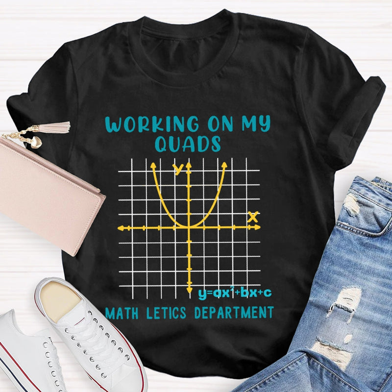 Working On My Quads Mathletics Department Teacher T-shirt