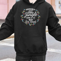 Sarcastic Holiday Graphic Sweatshirt, Probably Just Gonna Jingle Humorous Christmas Hoodie, Comfy Winter Season Tired Pullover