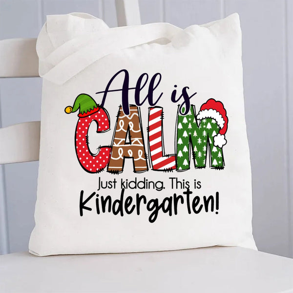All Is Calm Just Kidding This Is Kindergarten Canvas Tote Bag