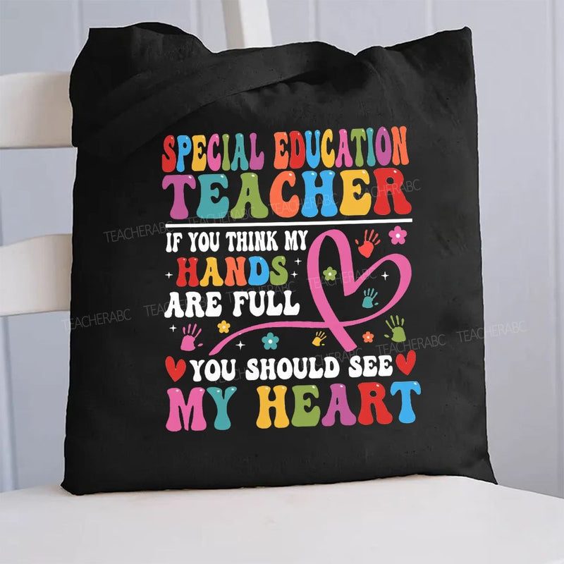 If You Think My Hands Are Full You Should See My Heart Special Teacher Canvas Tote Bag