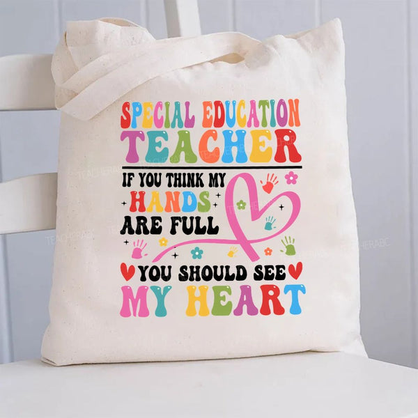 If You Think My Hands Are Full You Should See My Heart Special Teacher Canvas Tote Bag