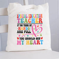 If You Think My Hands Are Full You Should See My Heart Special Teacher Canvas Tote Bag