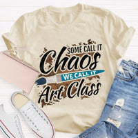 Some Call It Chaos We Call It Art Class T-shirt