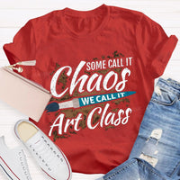 Some Call It Chaos We Call It Art Class T-shirt