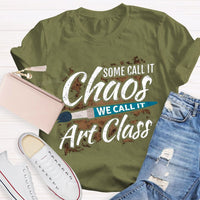 Some Call It Chaos We Call It Art Class T-shirt