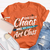 Some Call It Chaos We Call It Art Class T-shirt