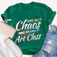 Some Call It Chaos We Call It Art Class T-shirt