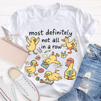 Most Definitely Not All In A Row T-shirt