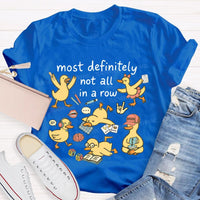 Most Definitely Not All In A Row T-shirt
