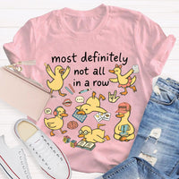 Most Definitely Not All In A Row T-shirt