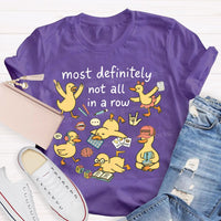 Most Definitely Not All In A Row T-shirt
